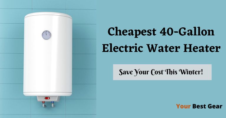 cheapest 40 gallon electric water heater